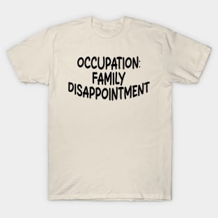 occupation: family disappointment T-Shirt